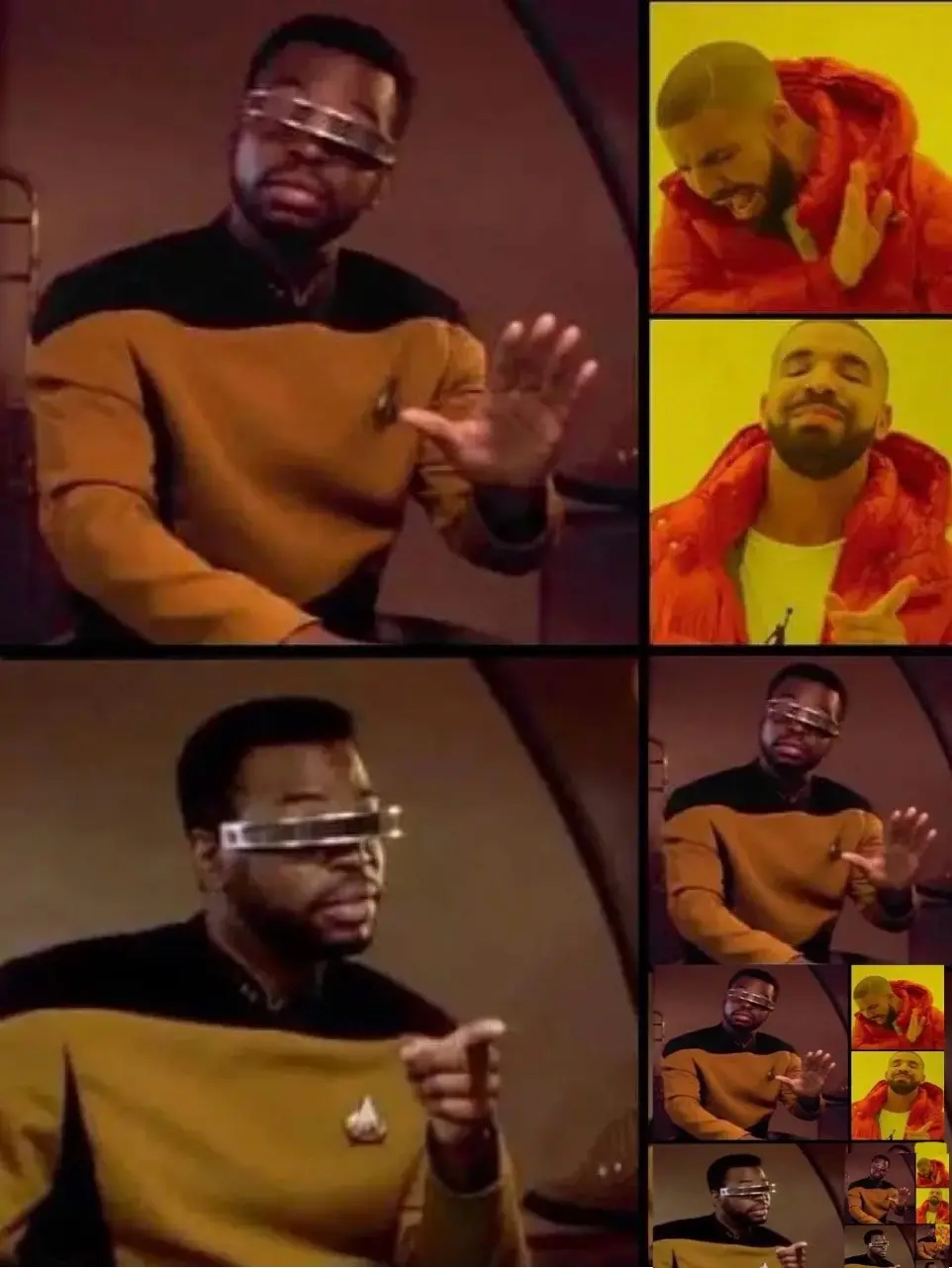the same meme that op posted of the yes/no meme template of levar burton as geordi leforge in star trek TNG making a gesture dismissive of thing a, which is the drake yes/no meme template, and an gesture approving of thing b, which is the meme template of himself doing exactly that, except altered to add op's entire meme in place of what the original geordi- we'll call him geordi prime- is approving of, so on and so forth ad infinitum. i really have no idea why i have done this. pray for me.