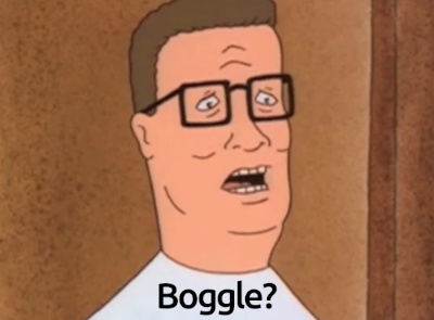 Hank Hill saying "Boggle?"