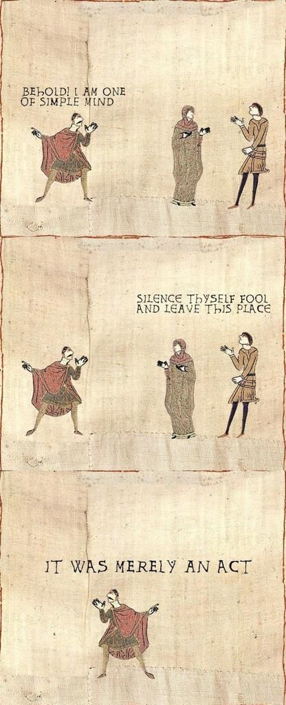 Bayeu tapestry style comic: "Behold! I am one of simple mind!" "Silence thyself gool, and leave this place!" "It was merely an act!"