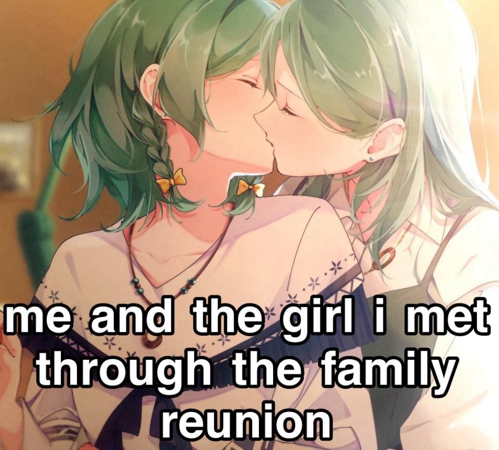 two anime girls making out, captioned "me and the girl I met through the family reunion"